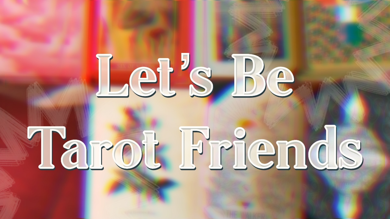 Let’s Be Tarot Friends