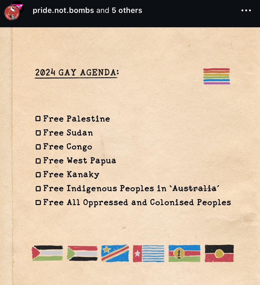 2024 GAY AGENDA: • Free Palestine • Free Sudan • Free Congo • Free West Papua • Free Kanaky • Free Indigenous Peoples in 'Australia' • Free All Oppressed and Colonised Peoples